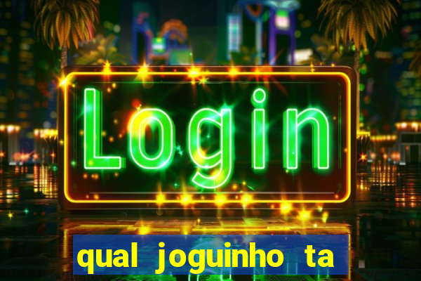 qual joguinho ta pagando agora